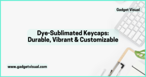 Dye-Sublimated Keycaps Durable, Vibrant & Customizable