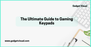 The Ultimate Guide to Gaming Keypads