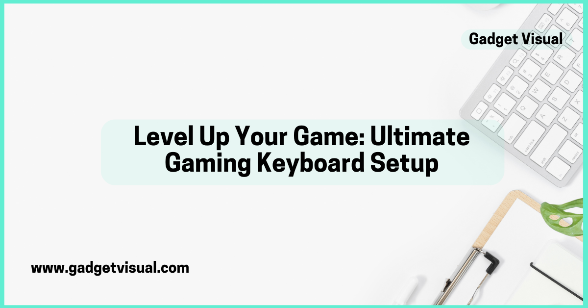 Level Up Your Game Ultimate Gaming Keyboard Setup