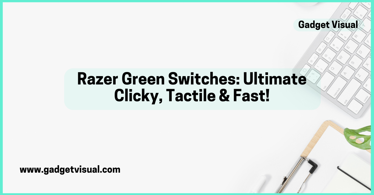 Razer Green Switches Ultimate Clicky, Tactile & Fast!