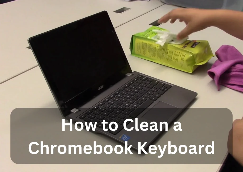 how to clean a chromebook keyboard