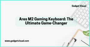 Ares M2 Gaming Keyboard The Ultimate Game-Changer