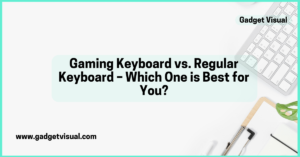 Gaming Keyboard vs. Regular Keyboard – Which One is Best for You