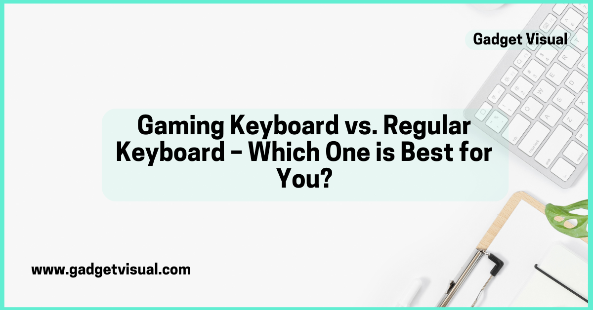 Gaming Keyboard vs. Regular Keyboard – Which One is Best for You