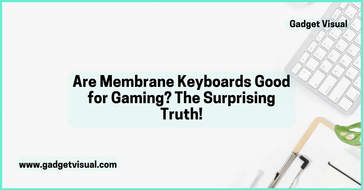 Are Membrane Keyboards Good for Gaming The Surprising Truth!