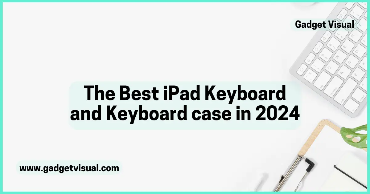 The Best iPad Keyboard and Keyboard case in 2024