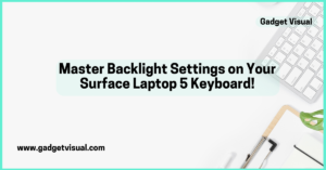 Master Backlight Settings on Your Surface Laptop 5 Keyboard!