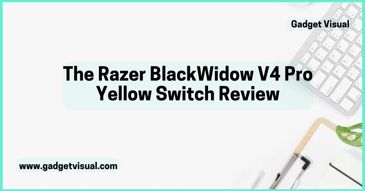 The Razer BlackWidow V4 Pro Yellow Switch Review
