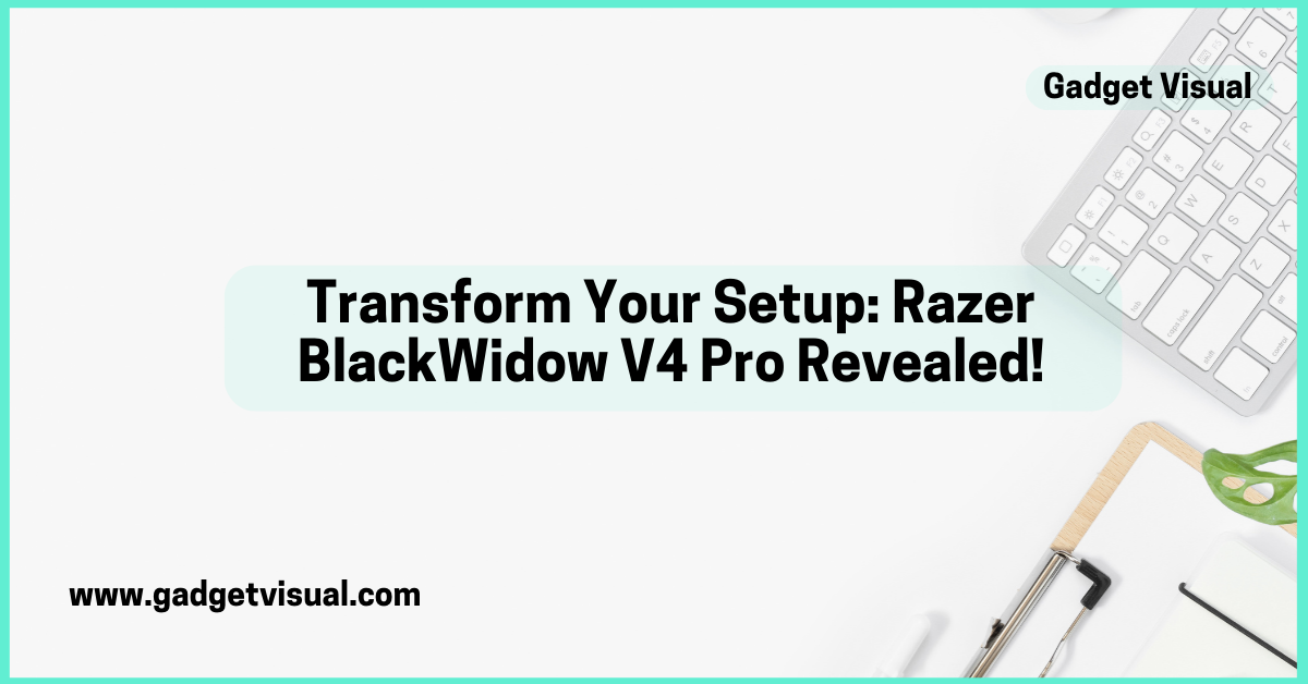 Transform Your Setup Razer BlackWidow V4 Pro Revealed!