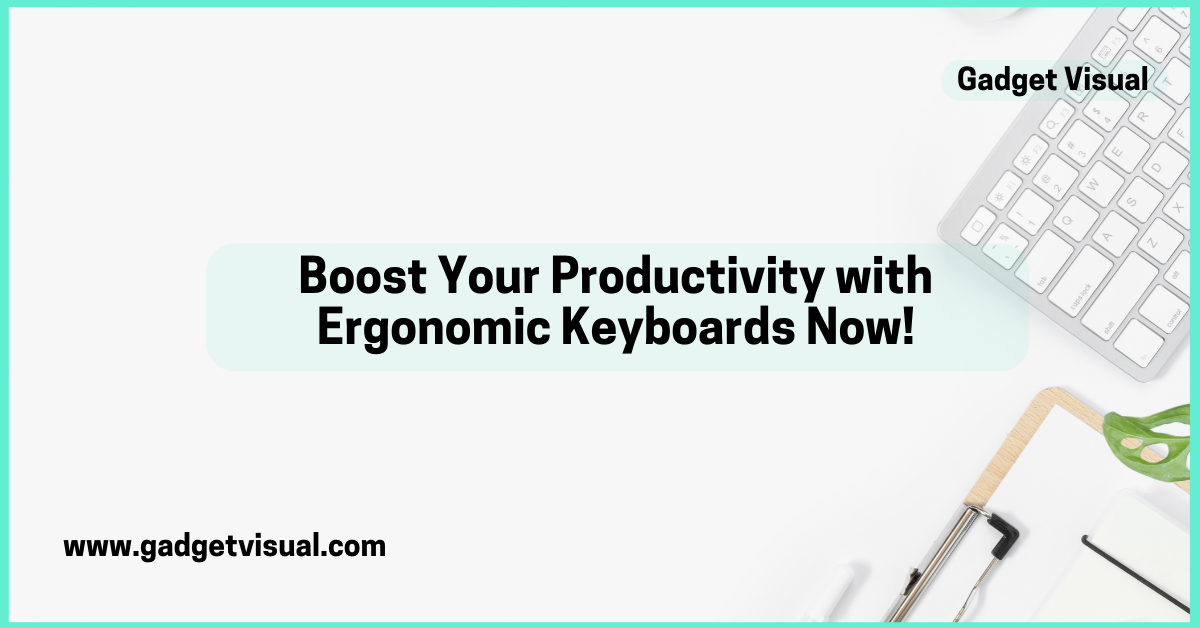 Boost Your Productivity with Ergonomic Keyboards Now!