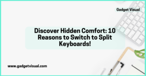 Discover Hidden Comfort 10 Reasons to Switch to Split Keyboards!