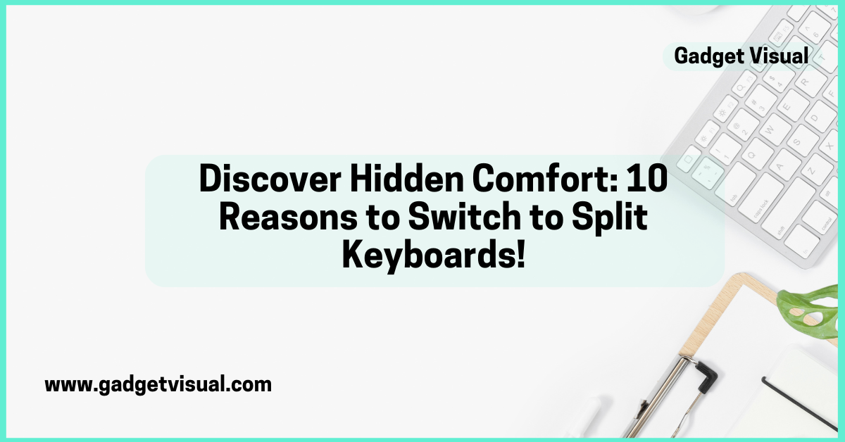 Discover Hidden Comfort 10 Reasons to Switch to Split Keyboards!